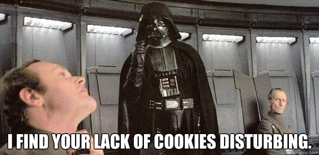 I find your lack of cookie disturbing